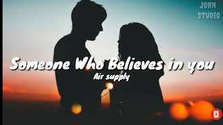 Air Supply - Someone Who Believes in you (Lyrics)🎵 Just follow where I lead
