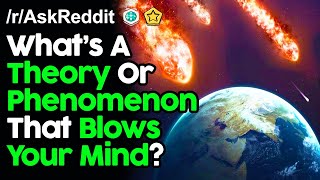 What Theory Or Phenomenon Blows Your Mind? r/AskReddit Reddit Stories  | Top Posts