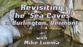 Revisiting The 'Sea Caves' in Burlington, Vermont