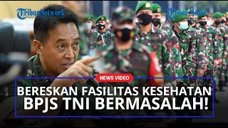 Panglima Andika Tegas Perintah Tim Hukum Bereskan Masalah FKTP BPJS Prajurit TNI yang Bermasalah!