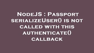 NodeJS : Passport serializeUser() is not called with this authenticate() callback
