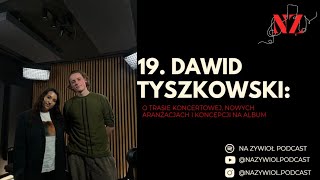 19. Dawid Tyszkowski: o trasie koncertowej, nowych aranżacjach i koncepcji na album