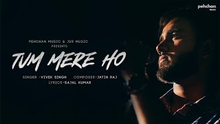 Tum Mere Ho - Official Music Video | Vivek Singh | Jatin Raj | Sajal Kumar | Pehchan Music