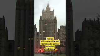 Rusiya sülhməramlılarının Qarabağda qalma müddəti uzadılacaq?