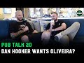 Dan Hooker: 'Charles Oliveira's too small... Justin Gaethje, Dustin Poirier next?' | Pub Talk 20