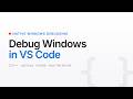 Native Windows Debugging in VS Code - C/C++, Remote, and the Kernel