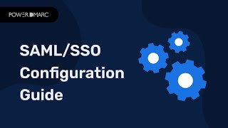 SAML/ SSO Integration with PowerDMARC: A Step-by-Step Guide