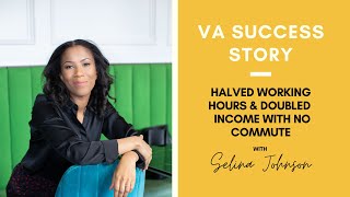 VA Success Stories: Doubled Income & Halved Working Hours with Selina Johnson