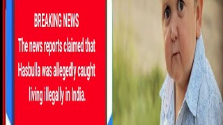 Hasbulla was allegedly caught living illegally in India.