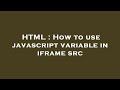 HTML : How to use javascript variable in iframe src