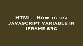 HTML : How to use javascript variable in iframe src
