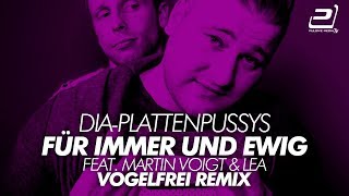 DIA-Plattenpussys feat. Martin Voigt \u0026 Lea - Für Immer Und Ewig (Vogelfrei Remix)