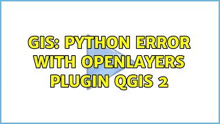 GIS: Python error with OpenLayers plugin QGIS 2 (3 Solutions!!)