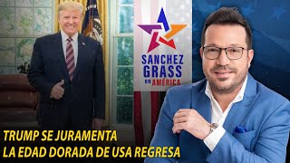 Trump se juramenta/ la edad dorada de USA regresa I   Sanchez Grass en América