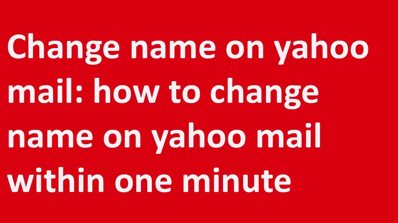 Change Name On Yahoo Mail: How To Change Name On Yahoo Mail Within One ...