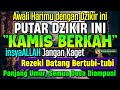 MUSTAJAB..!! PUTAR DZIKIR INI JANGAN KAGET REZEKI DATANG BERTUBI TUBI | Panjang Umur & Dosa Diampuni