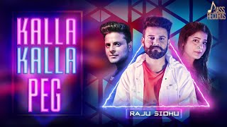 Kalla kalla Peg | ( Full HD) | Raju Sidhu |Punjabi Songs 2019