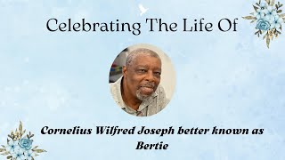 Celebrating The Life Of Cornelius Wilfred Joseph better known as Bertie