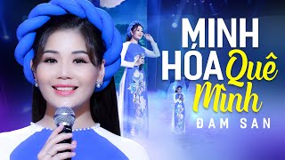 MINH HÓA QUÊ MÌNH - ĐAM SAN | Ca Khúc Trữ Tình Quê Hương Gửi Người Con Xa Quê (MV 4K)