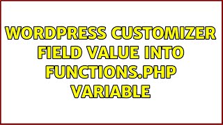 Wordpress: Customizer field value into functions.php variable