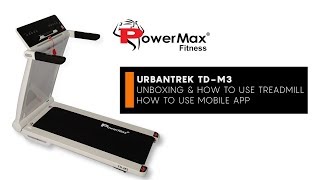 PowerMax Fitness - UrbanTrek™ TD-M3 Unboxing, How to use the treadmill and mobile app