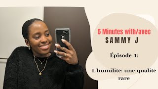 L'humilité: la vertu qui changera ta vie | 5 Minutes avec Sammy J