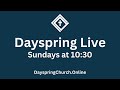 LIVE - Dayspring Church - June 7th, 2026