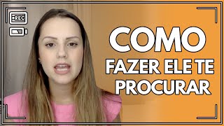 Como fazer ele te procurar