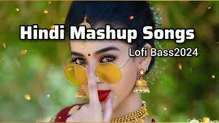SUPERHIT NEW HINDI MASHUP 😍 SONGS 2024 || BEST LOFI BASS 💟SONGS 2024 || HIT HINDI SONGS 😊||
