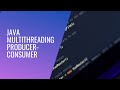 Multithreading (Java). Producer - Consumer