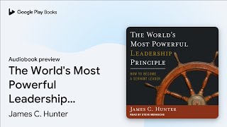 The World's Most Powerful Leadership Principle:… by James C. Hunter · Audiobook preview