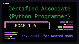 PCAP 1.6 - Advanced Qualifying of Nested Modules - Certified Associate Python Programmer