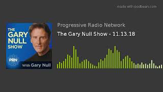 The Gary Null Show - 11.13.18