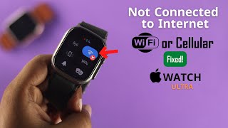 WatchOS Update Says Not Connected To The Internet Apple Watch! [Fixed]