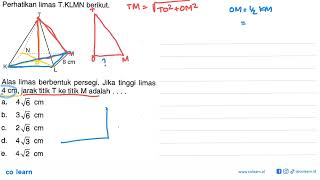 Perhatikan limas T.KLMN berikut. Alas limas berbentuk persegi. Jika tinggi limas 4 cm...