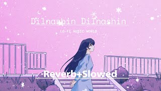 Dilnashin Dilnashin_ {Reverb+Slowed} #Lofimusic /KK /New Song #trending