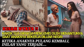 KISAH NYATA‼️VIRAL SEORANG KAKEK TUA DIPAKSA MENGEMIS OLEH MENANTUNYA..