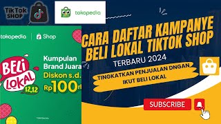 Cara Daftar Kampanye Beli Lokal Tiktok Shop Tokopedia Untuk Meningkatkan Penjualan