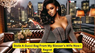 Stole A Gucci Bag From My Blesser’s Wife Now I Regret