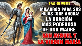 ORACIÓN PODEROSA QUE UNA MADRE PUEDE HACER POR SUS HIJOS – SAN MIGUEL Y VIRGEN MARÍA.