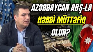 Azərbaycan ABŞ-la hərbi müttəfiq olur?- ŞOK AÇIQLAMA