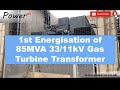 First energisation of 85MVA 33/11kV GT & 11/3.3kV auxiliary transformers on a new CHP plant