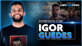 Entrevista especial com Igor Guedes no Podcast Café com Ferri #52