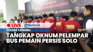 🔴 LIVE: Polres Tangerang Selatan Tangkap Oknum Suporter Persita Pelaku Pelemparan ke Bus Persis Solo