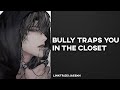 Spicy! Trapped In a Storage Closet With Your Bully [Enemies] - Yandere Boyfriend ASMR