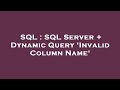 SQL : SQL Server + Dynamic Query 'Invalid Column Name'