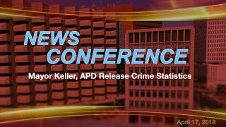 Mayor Keller, APD Release Crime Statistics 4-17-18