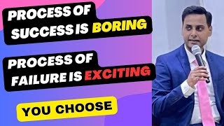 Process Of Success Is Boring \u0026 Process Of Failure Is Exciting -- YOU CHOOSE