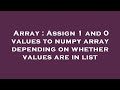 Array : Assign 1 and 0 values to numpy array depending on whether values are in list