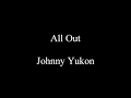 All Out - Johnny Yukon